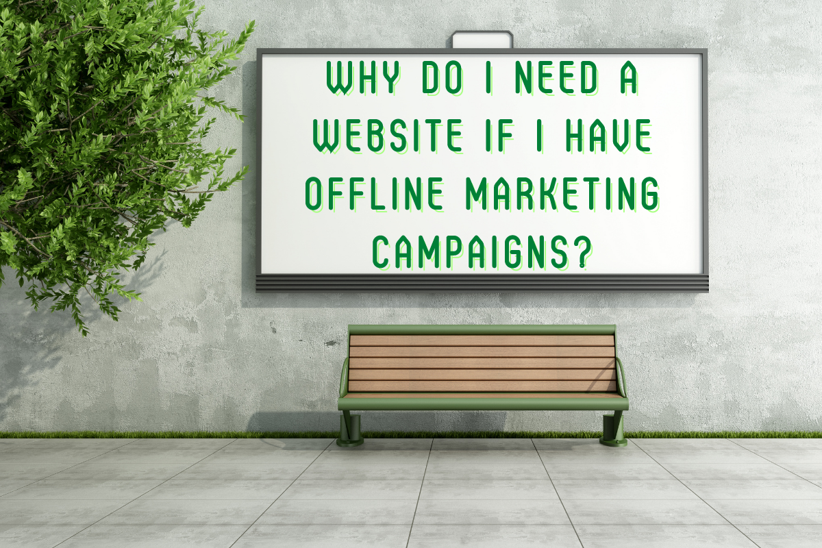 Why Do I Need a Website When I Have an Offline Marketing Campaign