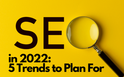 SEO in 2022: 5 Trends to Plan For